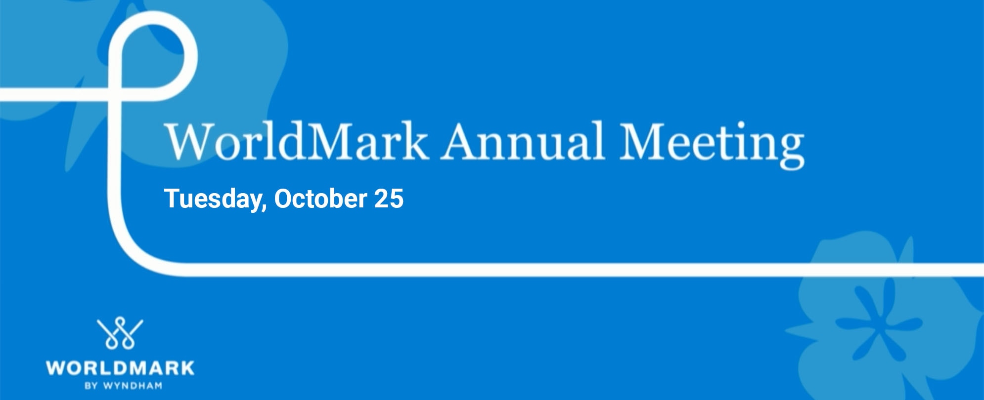 WorldMark Annual Meeting. Tuesday, October 25.